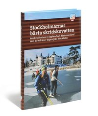 Stockholmarnas b�sta skridskovatten : 60 skridskoturer i Uppland och S�dermanland som du n�r �ver dagen fr�n Stockholm (h�ftad)