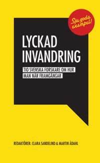 Lyckad invandring : tio svenska forskare om hur man n�r framg�ngar (h�ftad)