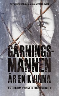 G�rningsmannen �r en kvinna : en bok om kvinnlig brottslighet (pocket)