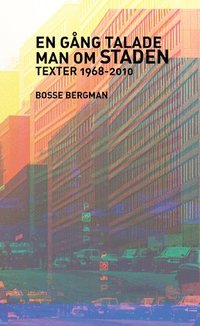 En g�ng talade man om Staden - texter 1968-2010 (h�ftad)