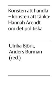 Konsten att handla - konsten att t�nka: Hannah Arendt om det politiska (h�ftad)