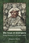 Dr brast ett delt hjrta : Kung Kristian II och hans vrld