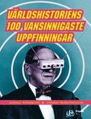 V�rldshistoriens 100 vansinnigaste uppfinningar (inbunden)