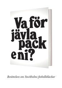 Va f�r j�vla pack e ni? - Ber�ttelsen om Stockholms fotbollsklackar (pocket)