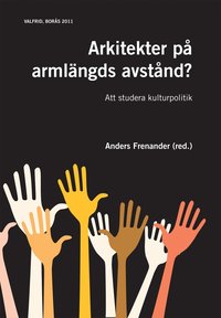 Arkitekter p� arml�ngds avst�nd? : att studera kulturpolitik (h�ftad)