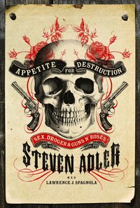 Appetite for Destruction : sex, droger och Guns N' Roses (inbunden)