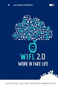 WIFL - Work In Fake Life 2.0 : din guide till det digitala arbetslivet