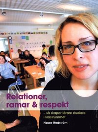 Relationer, ramar & respekt : s� skapar l�rare studiero i klassrummet (h�ftad)