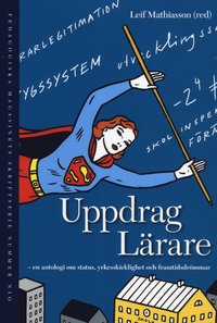 Uppdrag L�rare : antologi om status, yrkesskicklighet och framtidsdr�mmar (h�ftad)