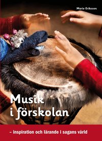 Musik i f�rskolan : inspiration och l�rande i sagans v�rld (h�ftad)