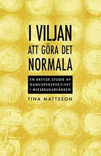 I viljan att g�ra det normala ; en kritisk studie av genusperspektivet i missbrukarv�rden (h�ftad)