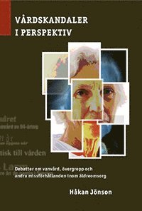 V�rdskandaler i perspektiv : debatter om vanv�rd, �vergrepp och andra missf�rh�llanden inom �ldreomsorg (h�ftad)