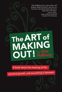 The art of making out! : a book about the meaning of life, personal growth, and everything in between (h�ftad)