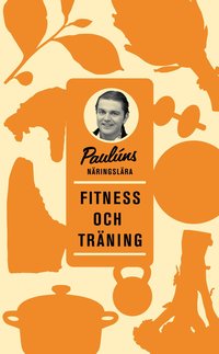 Paul�ns n�ringsl�ra : fitness och tr�ning (inbunden)