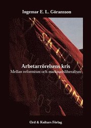 Arbetarr�relsens kris : mellan reformism och marknadsliberalism (h�ftad)