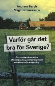 Varf�r g�r det bra f�r Sverige? : om sambanden mellan offentlig sektor, ekonomisk frihet och ekonomisk utveckilng (h�ftad)