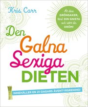 Den galna sexiga dieten : �t dina gr�nsaker, t�nd din gnista och lev din dr�m! (h�ftad)