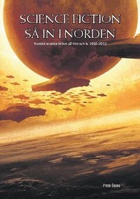 Science fiction s� in i Norden : Nordisk science fiction p� film och TV 1916-2012 (h�ftad)