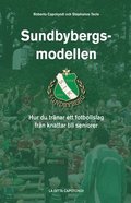 Sundbybergsmodellen - Hur du trnar ett fotbollslag frn knattar till seniorer
