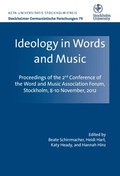 Ideology in words and music : proceedings of the 2nd Conference of the Word and Music Association Forum Stockholm, November 8-10, 2012