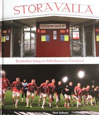 Stora Valla : berttelser kring en fotbollsarena i Vrmland