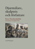 Djurmlare, skulptris och frfattare - Rosa Nordenskjlds konstnrskap och tragiska livsde