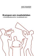 Kampen om mediebilden : nyhetsjournalistik i valrrelsen 2018