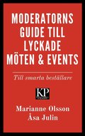 Moderatorns guide till lyckade mten och events - till smarta bestllare