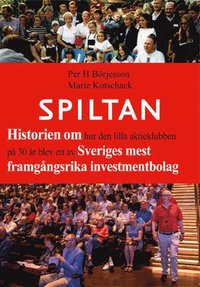 Spiltan : historien om hur den lilla aktieklubben p 30 r blev ett av Sveriges mest framgngsrika investmentbolag