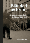 Blndad av brunt - nazismen och motstndet i Linkping 1933-1945