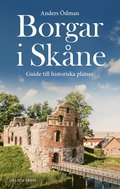 Borgar i Skne : Guide till historiska platser