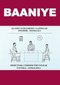 Baaniye. Qaamuus eraybixin caafimaad : Swedish - Soomaali / Medicinska termer fr tolkar : svenska - somaliska