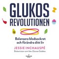 Glukosrevolutionen - balansera ditt blodsocker och frndra ditt liv