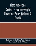 Flora Malesiana Series I - Spermatophyta Flowering Plants (Volume X) Part Iv
