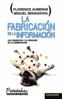 Fabricacion De La Informacion, La : Los Periodistas Y La Ideologia De La Comunicacion (h�ftad)