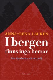 I bergen finns inga herrar : om Kaukasien och dess folk (h�ftad)