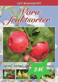 V�ra fruktsorter : �ppel, p�ron, plommon, k�rsb�r (inbunden)