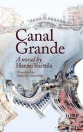 Canal Grande. Hannu Raittila.Translated by Andrew Chesterman: Kaunokirjallisuus