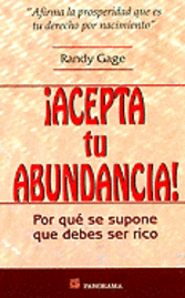Acepta Tu Abundancia !: Por Que Se Supone Que Debes Ser Rico = Accept Your Abundance!