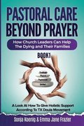 Pastoral Care Beyond Prayer: How Church Leaders Can Help The Dying and Their Families