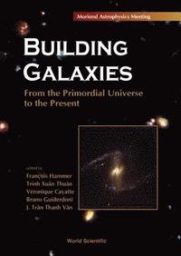Building Galaxies: from the Primordial Universe to the Present (h�ftad)