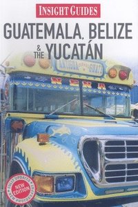 Insight Guides: Guatemala, Belize &; the Yucatan