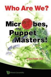 Who Are We? Microbes The Puppet Masters!
