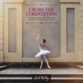Crush the Composition: Transform the Way You Look at Photography to Get the Best Images You've Ever Taken