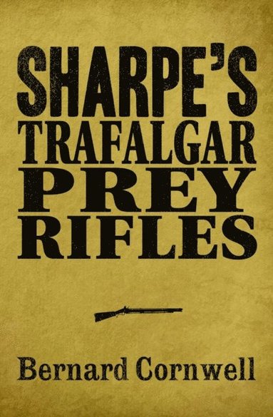 SHARPE TRAFALGAR, PREY, RIFLES (e-bok)