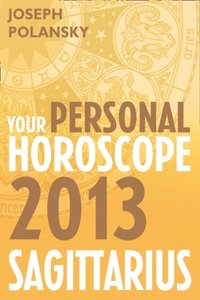 Sagittarius 2013: Your Personal Horoscope (e-bok)