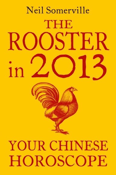 Rooster in 2013: Your Chinese Horoscope (inbunden)