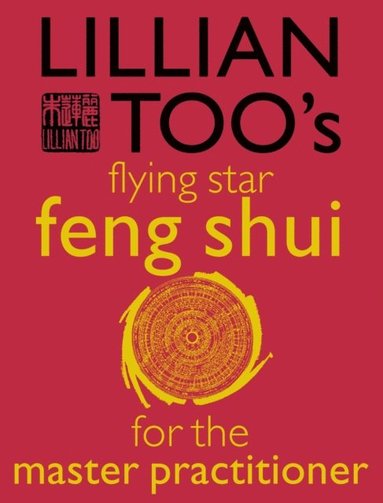 Lillian Too's Flying Star Feng Shui For The Master Practitioner (häftad)