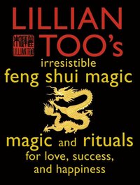 Lillian Too's Irresistible Feng Shui Magic (e-bok)