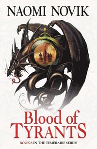 Blood of Tyrants (The Temeraire Series, Book 8) (e-bok)